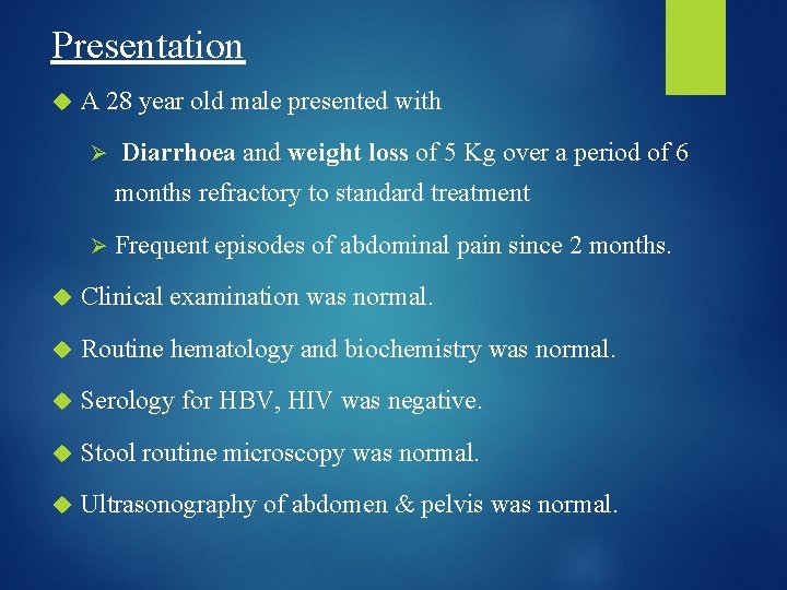 Presentation A 28 year old male presented with Ø Diarrhoea and weight loss of