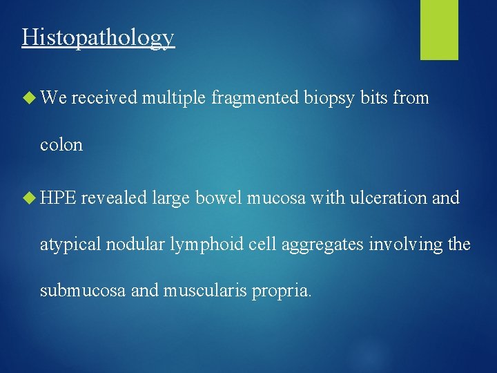 Histopathology We received multiple fragmented biopsy bits from colon HPE revealed large bowel mucosa