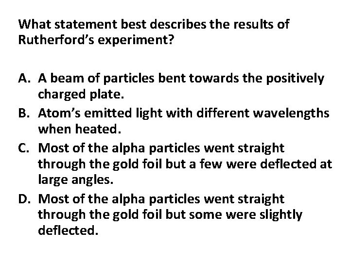 What statement best describes the results of Rutherford’s experiment? A. A beam of particles