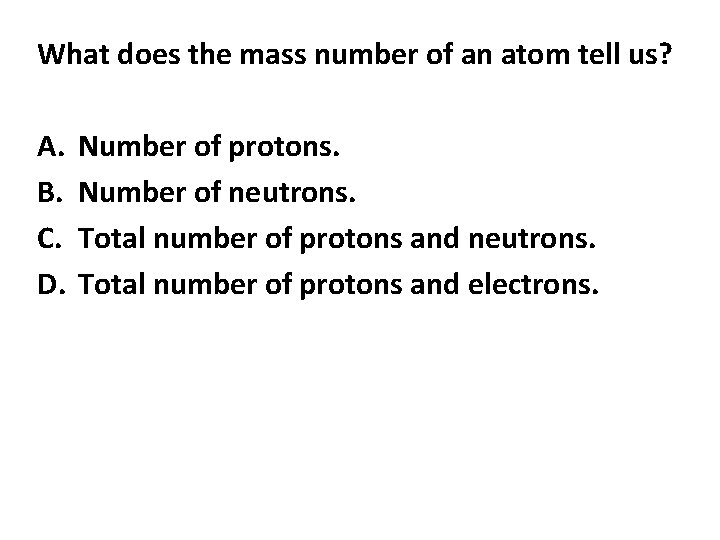 What does the mass number of an atom tell us? A. B. C. D.