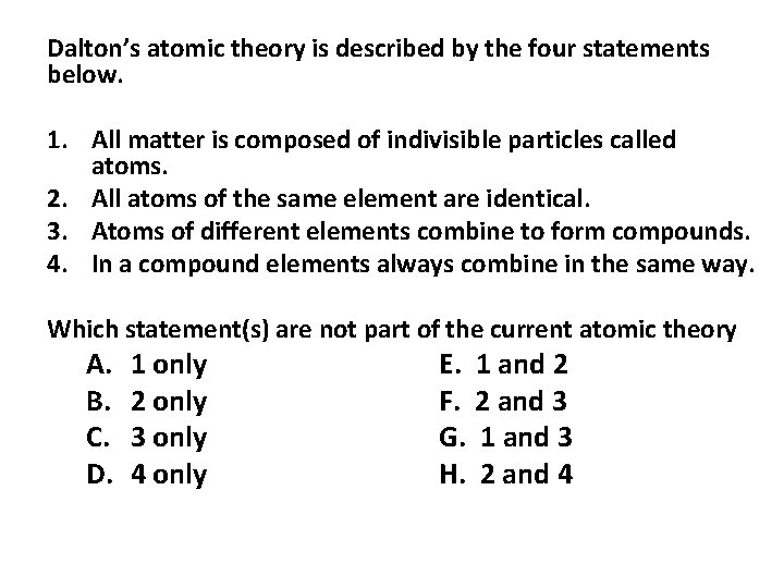 Dalton’s atomic theory is described by the four statements below. 1. All matter is