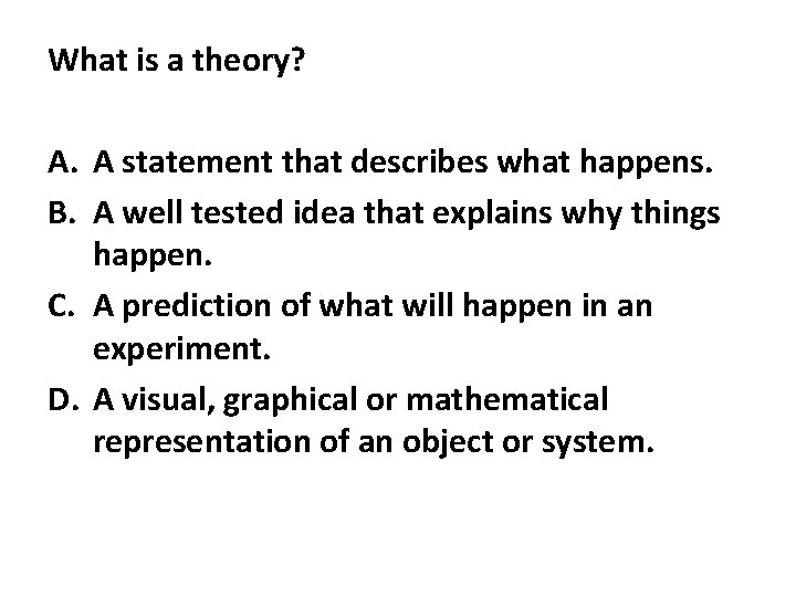 What is a theory? A. A statement that describes what happens. B. A well