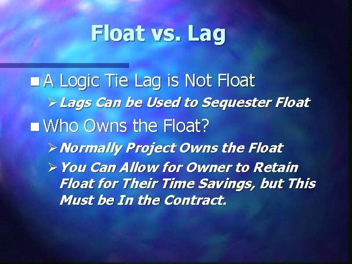 Float vs. Lag n A Logic Tie Lag is Not Float ØLags Can be