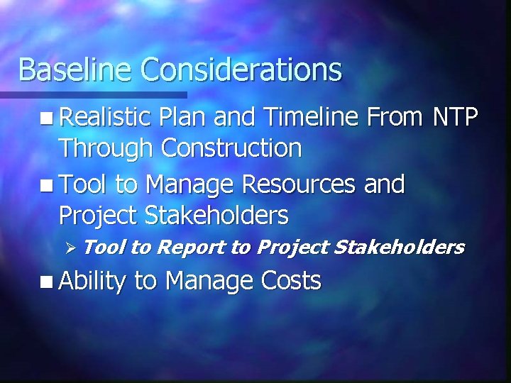 Baseline Considerations n Realistic Plan and Timeline From NTP Through Construction n Tool to
