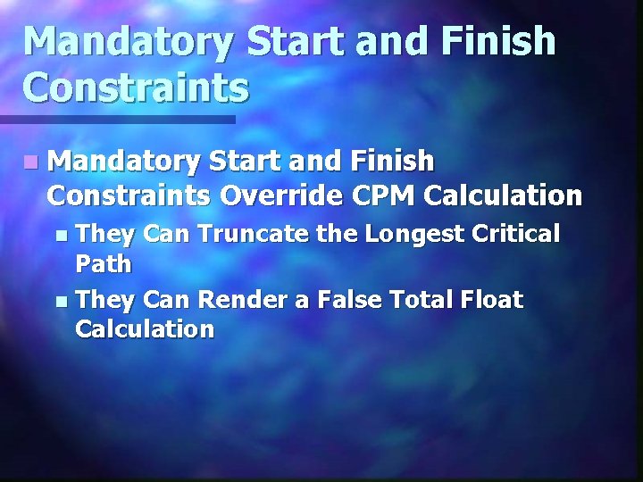 Mandatory Start and Finish Constraints n Mandatory Start and Finish Constraints Override CPM Calculation
