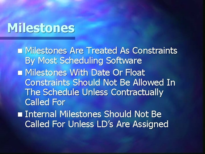 Milestones n Milestones Are Treated As Constraints By Most Scheduling Software n Milestones With