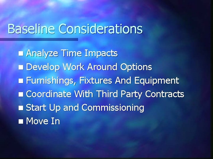 Baseline Considerations n Analyze Time Impacts n Develop Work Around Options n Furnishings, Fixtures