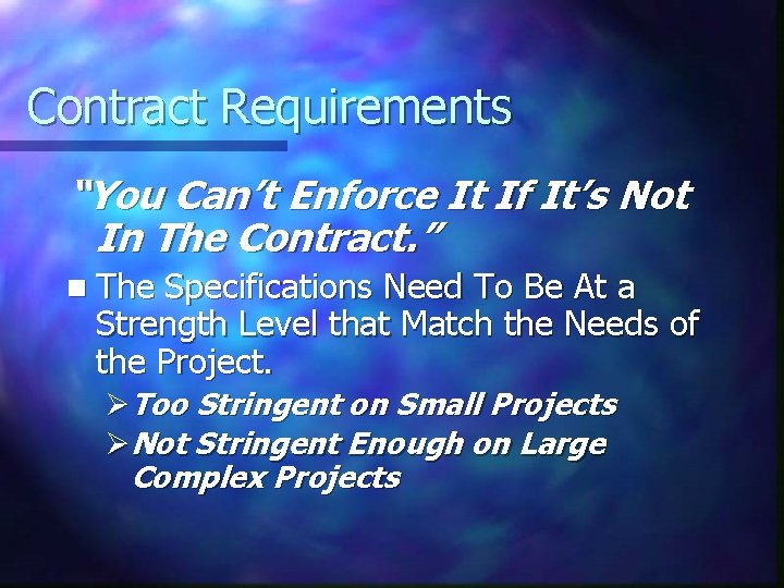 Contract Requirements “You Can’t Enforce It If It’s Not In The Contract. ” n