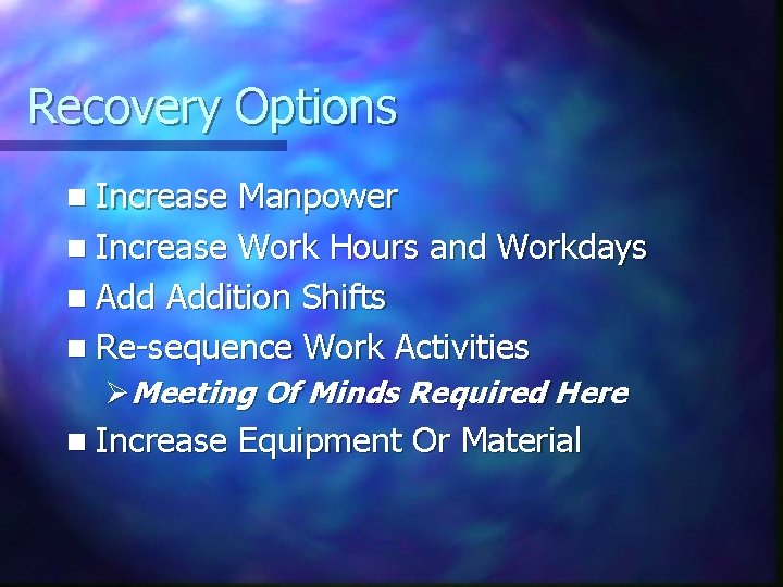 Recovery Options n Increase Manpower n Increase Work Hours and Workdays n Addition Shifts