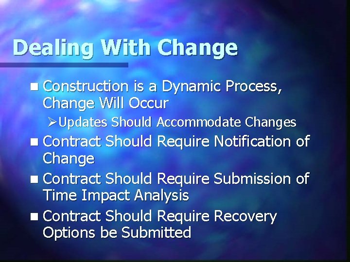 Dealing With Change n Construction is a Dynamic Process, Change Will Occur ØUpdates Should