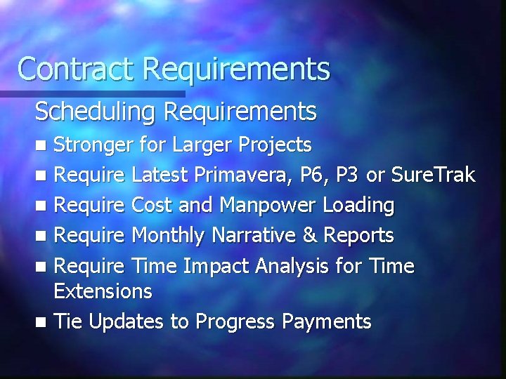 Contract Requirements Scheduling Requirements Stronger for Larger Projects n Require Latest Primavera, P 6,