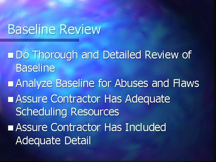 Baseline Review n Do Thorough and Detailed Review of Baseline n Analyze Baseline for