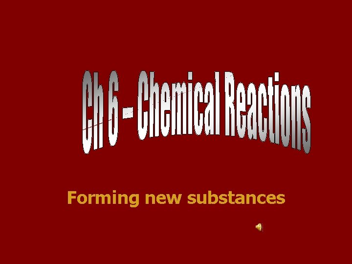 Forming new substances 