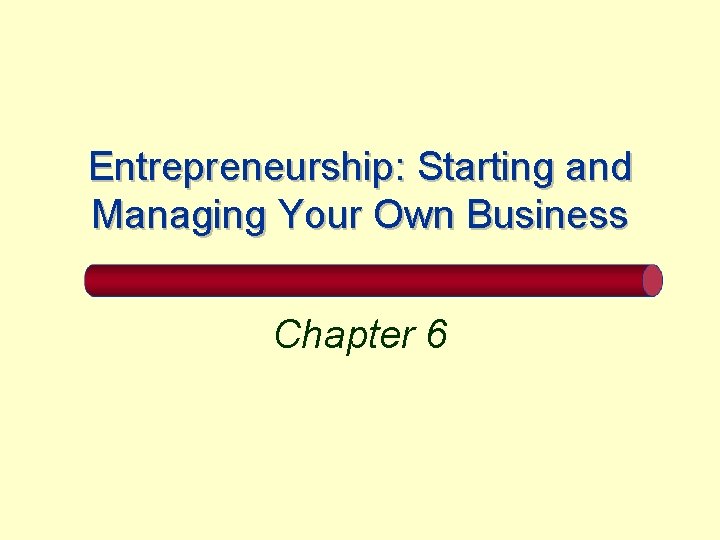 Entrepreneurship: Starting and Managing Your Own Business Chapter 6 