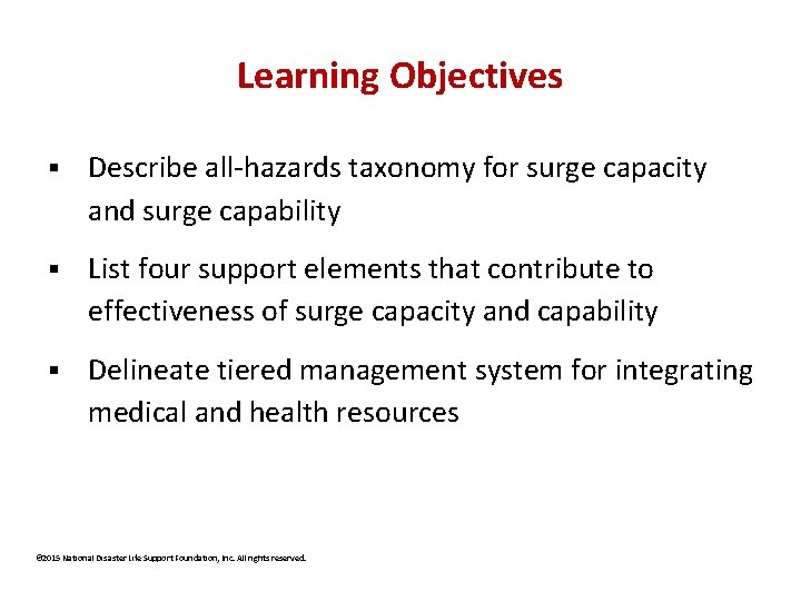 Learning Objectives § Describe all-hazards taxonomy for surge capacity and surge capability § List