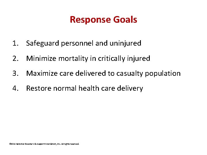 Response Goals 1. Safeguard personnel and uninjured 2. Minimize mortality in critically injured 3.