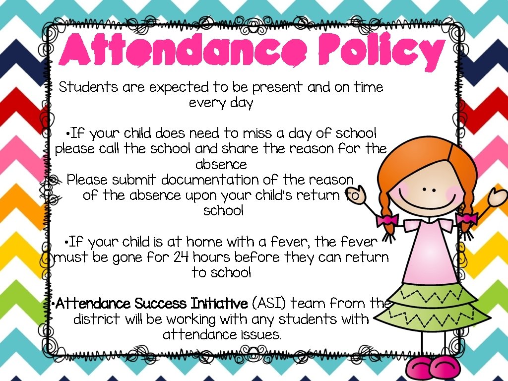 Attendance Policy Students are expected to be present and on time every day •