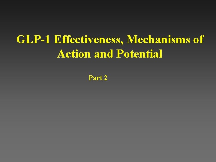 GLP-1 Effectiveness, Mechanisms of Action and Potential Part 2 