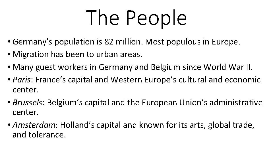 The People • Germany’s population is 82 million. Most populous in Europe. • Migration