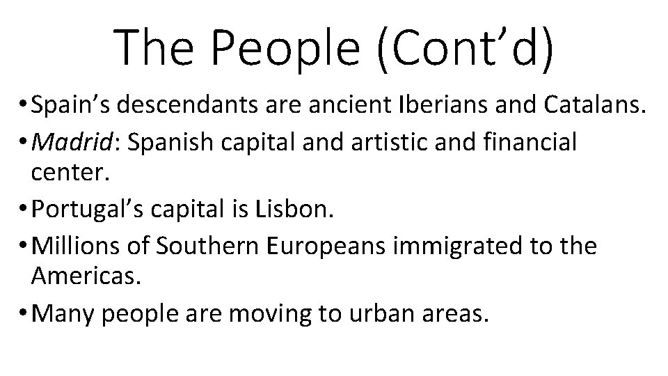 The People (Cont’d) • Spain’s descendants are ancient Iberians and Catalans. • Madrid: Spanish