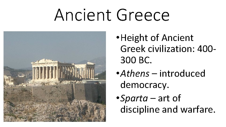 Ancient Greece • Height of Ancient Greek civilization: 400300 BC. • Athens – introduced