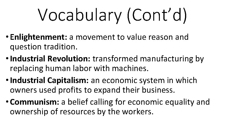 Vocabulary (Cont’d) • Enlightenment: a movement to value reason and question tradition. • Industrial