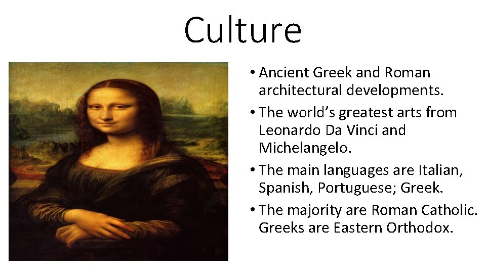 Culture • Ancient Greek and Roman architectural developments. • The world’s greatest arts from