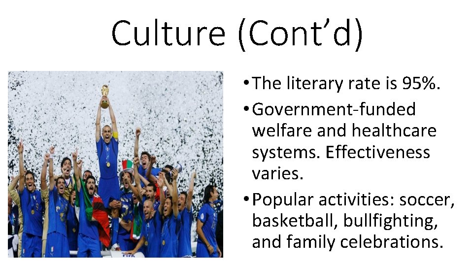 Culture (Cont’d) • The literary rate is 95%. • Government-funded welfare and healthcare systems.