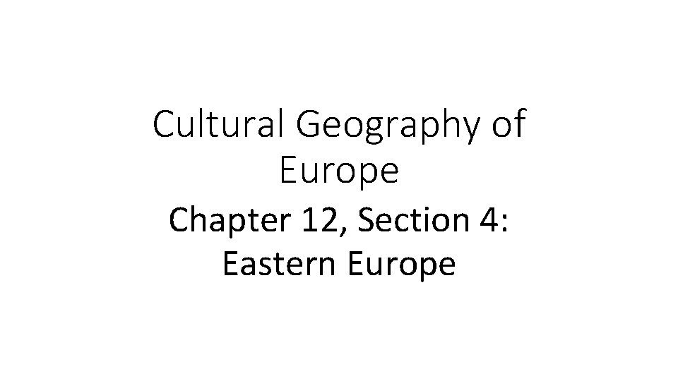 Cultural Geography of Europe Chapter 12, Section 4: Eastern Europe 