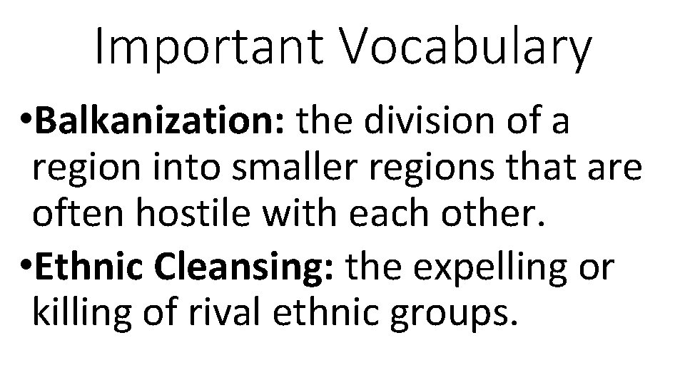Important Vocabulary • Balkanization: the division of a region into smaller regions that are