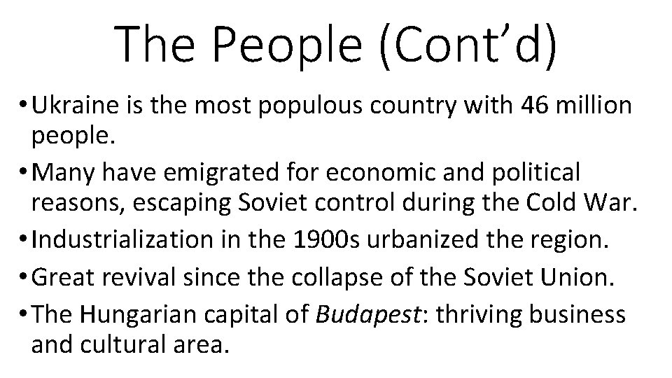 The People (Cont’d) • Ukraine is the most populous country with 46 million people.