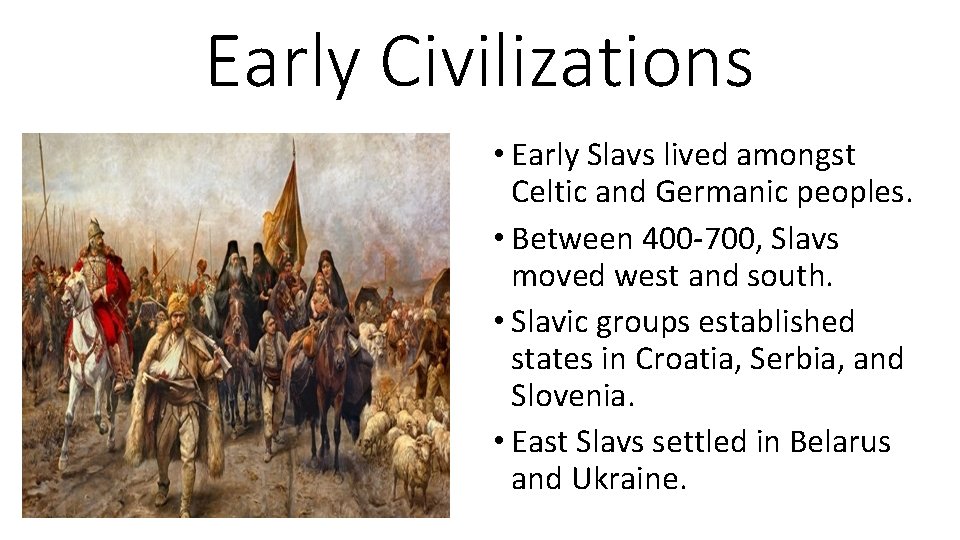 Early Civilizations • Early Slavs lived amongst Celtic and Germanic peoples. • Between 400