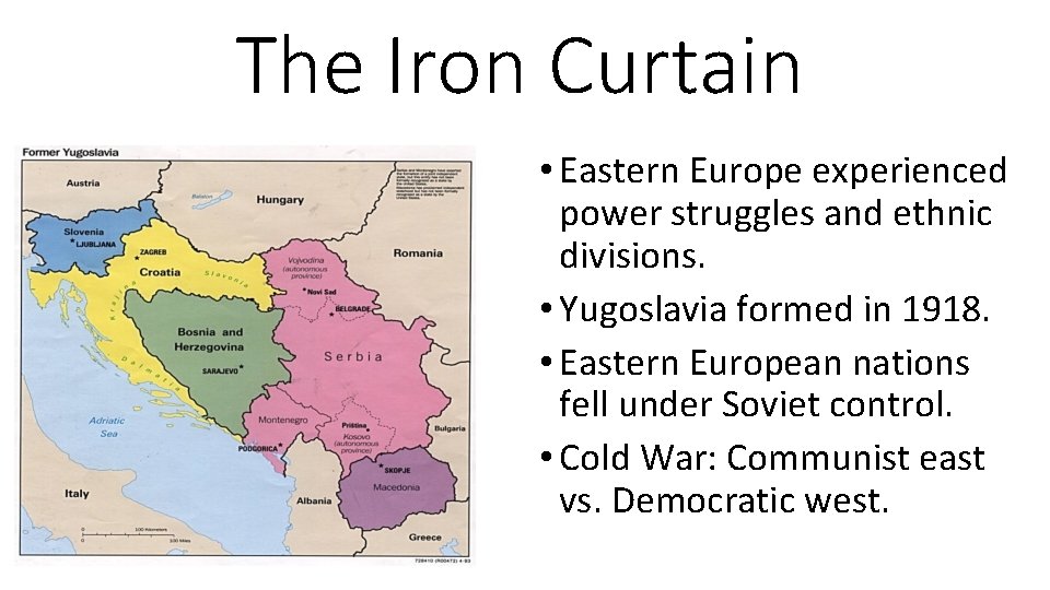 The Iron Curtain • Eastern Europe experienced power struggles and ethnic divisions. • Yugoslavia