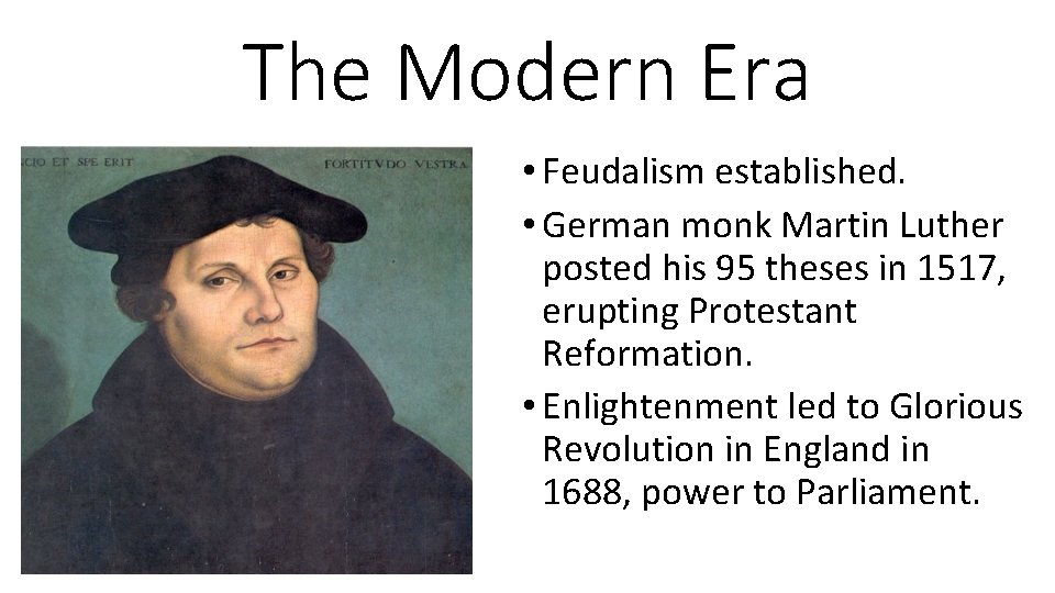 The Modern Era • Feudalism established. • German monk Martin Luther posted his 95