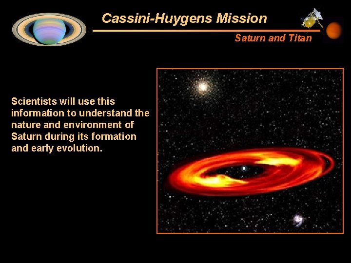 Cassini-Huygens Mission Saturn and Titan Scientists will use this information to understand the nature