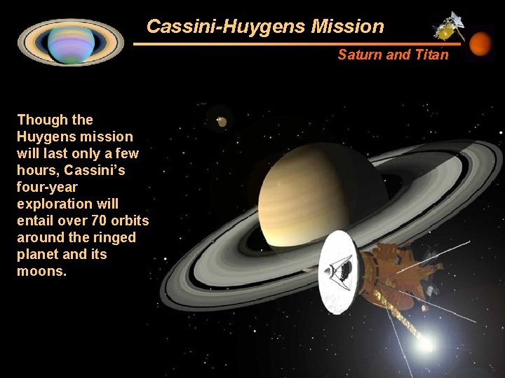 Cassini-Huygens Mission Saturn and Titan Though the Huygens mission will last only a few