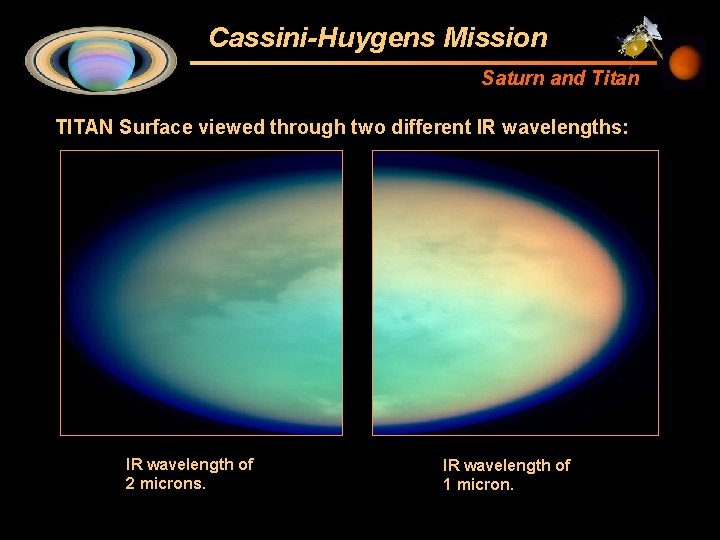 Cassini-Huygens Mission Saturn and Titan TITAN Surface viewed through two different IR wavelengths: IR