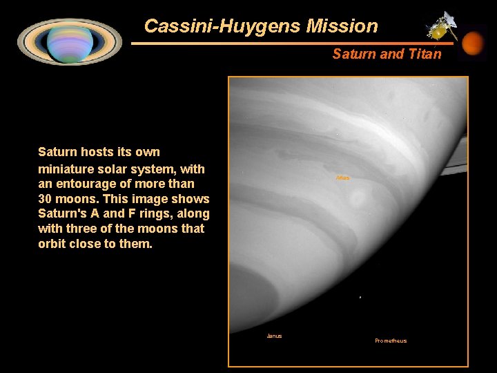 Cassini-Huygens Mission Saturn and Titan Saturn hosts its own miniature solar system, with an