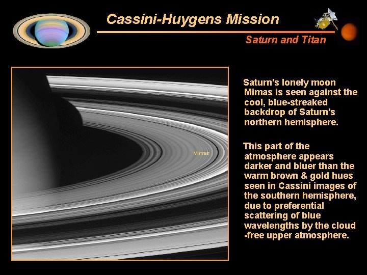 Cassini-Huygens Mission Saturn and Titan Saturn's lonely moon Mimas is seen against the cool,