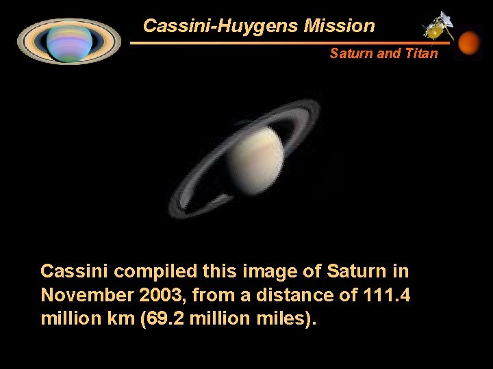 Cassini-Huygens Mission Saturn and Titan Cassini compiled this image of Saturn in November 2003,