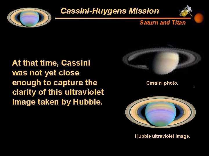 Cassini-Huygens Mission Saturn and Titan At that time, Cassini was not yet close enough