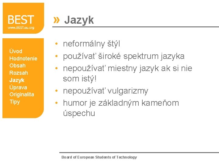 » Jazyk Úvod Hodnotenie Obsah Rozsah Jazyk Úprava Originalita Tipy • neformálny štýl •