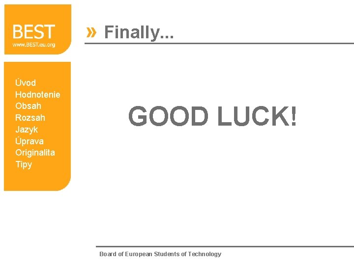 » Finally. . . Úvod Hodnotenie Obsah Rozsah Jazyk Úprava Originalita Tipy GOOD LUCK!