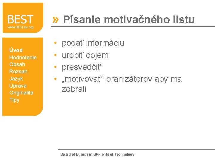 » Písanie motivačného listu Úvod Hodnotenie Obsah Rozsah Jazyk Úprava Originalita Tipy • •