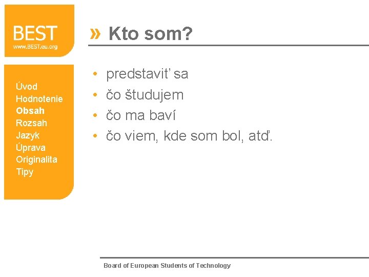 » Kto som? Úvod Hodnotenie Obsah Rozsah Jazyk Úprava Originalita Tipy • • predstaviť