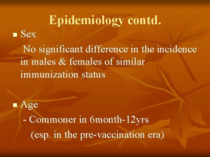Epidemiology contd. n n Sex No significant difference in the incidence in males &