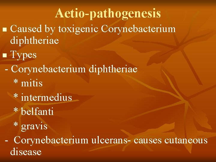 Aetio-pathogenesis Caused by toxigenic Corynebacterium diphtheriae n Types - Corynebacterium diphtheriae * mitis *