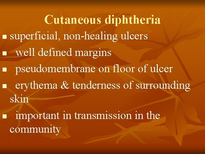 Cutaneous diphtheria superficial, non-healing ulcers n well defined margins n pseudomembrane on floor of