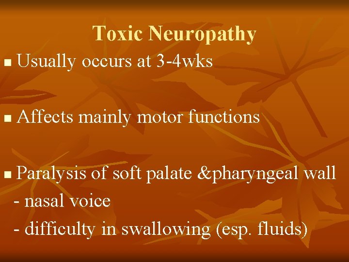 Toxic Neuropathy n Usually occurs at 3 -4 wks n Affects mainly motor functions