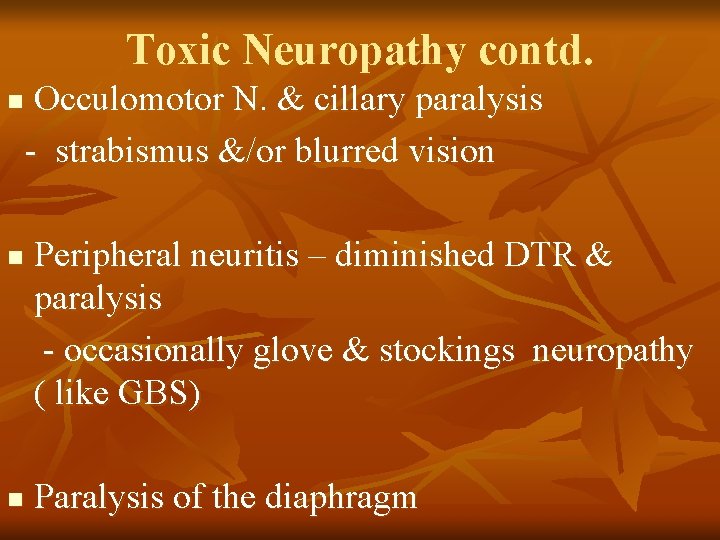 Toxic Neuropathy contd. n n n Occulomotor N. & cillary paralysis - strabismus &/or